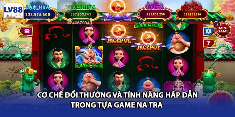 Cơ chế đổi thưởng và tính năng hấp dẫn trong tựa game Na Tra