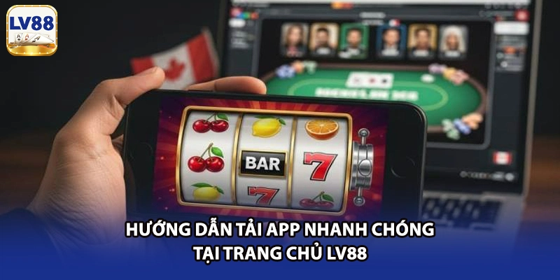 Hướng dẫn tải app nhanh chóng tại trang chủ LV88