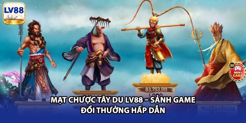 Mạt Chược Tây Du LV88 – Sảnh Game Đổi Thưởng Hấp Dẫn