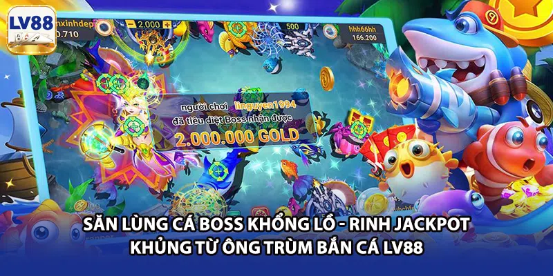 Săn lùng cá boss khổng lồ - Rinh Jackpot khủng từ ông trùm bắn cá LV88