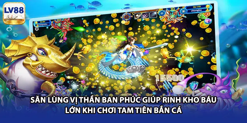 Săn lùng vị thần ban phúc giúp rinh kho báu lớn khi chơi tam tiên bắn cá
